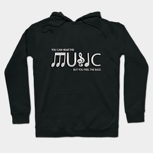 You Can Hear The Music But You Feel The Bass Hoodie